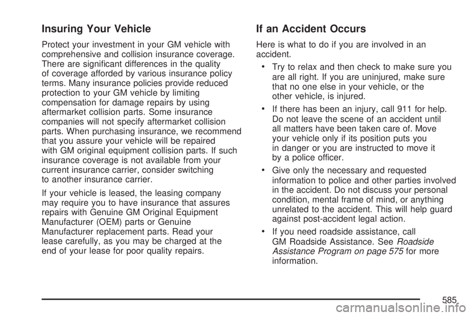 GMC YUKON XL DENALI 2007  Owners Manual Insuring Your Vehicle
Protect your investment in your GM vehicle with
comprehensive and collision insurance coverage.
There are signi�cant differences in the quality
of coverage afforded by various in