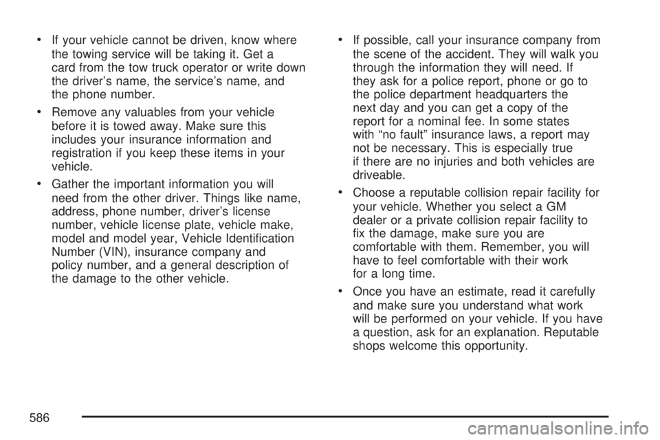 GMC YUKON XL DENALI 2007  Owners Manual If your vehicle cannot be driven, know where
the towing service will be taking it. Get a
card from the tow truck operator or write down
the driver’s name, the service’s name, and
the phone number