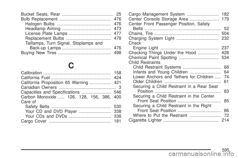 GMC YUKON XL DENALI 2007  Owners Manual Bucket Seats, Rear....................................... 25
Bulb Replacement....................................... 476
Halogen Bulbs......................................... 476
Headlamp Aiming.....