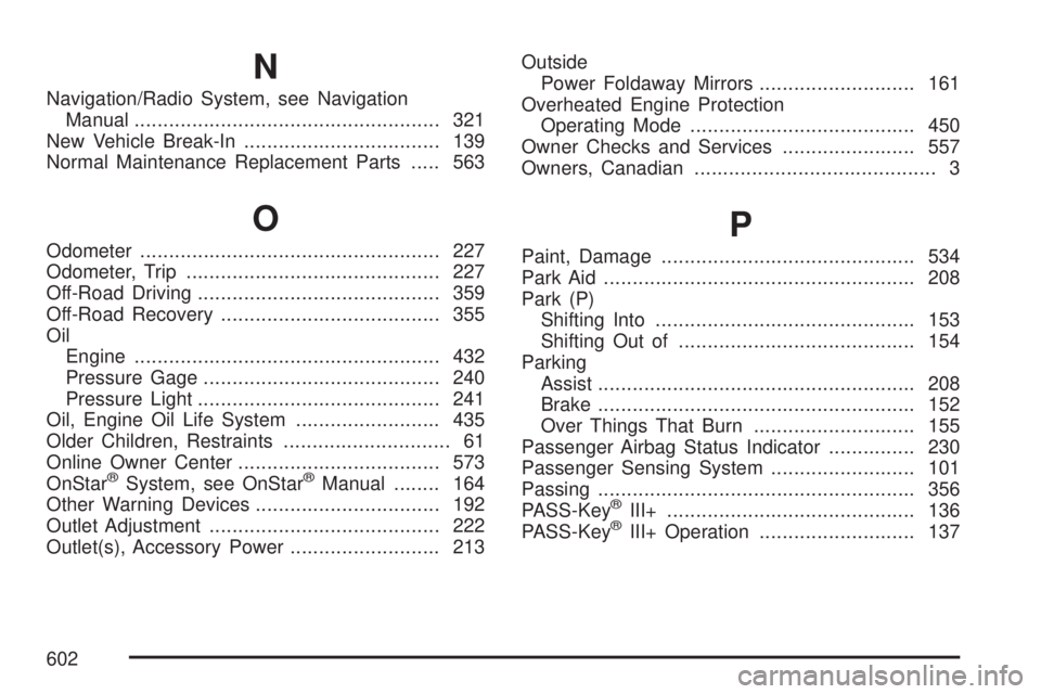 GMC YUKON XL DENALI 2007 Owners Manual N
Navigation/Radio System, see Navigation
Manual..................................................... 321
New Vehicle Break-In.................................. 139
Normal Maintenance Replacement Part GMC YUKON XL DENALI 2007 Owners Manual N
Navigation/Radio System, see Navigation
Manual..................................................... 321
New Vehicle Break-In.................................. 139
Normal Maintenance Replacement Part