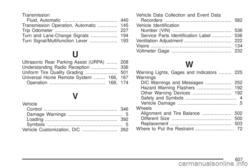 GMC YUKON XL DENALI 2007 Owners Manual Transmission
Fluid, Automatic....................................... 440
Transmission Operation, Automatic.............. 145
Trip Odometer............................................. 227
Turn and Lan GMC YUKON XL DENALI 2007 Owners Manual Transmission
Fluid, Automatic....................................... 440
Transmission Operation, Automatic.............. 145
Trip Odometer............................................. 227
Turn and Lan