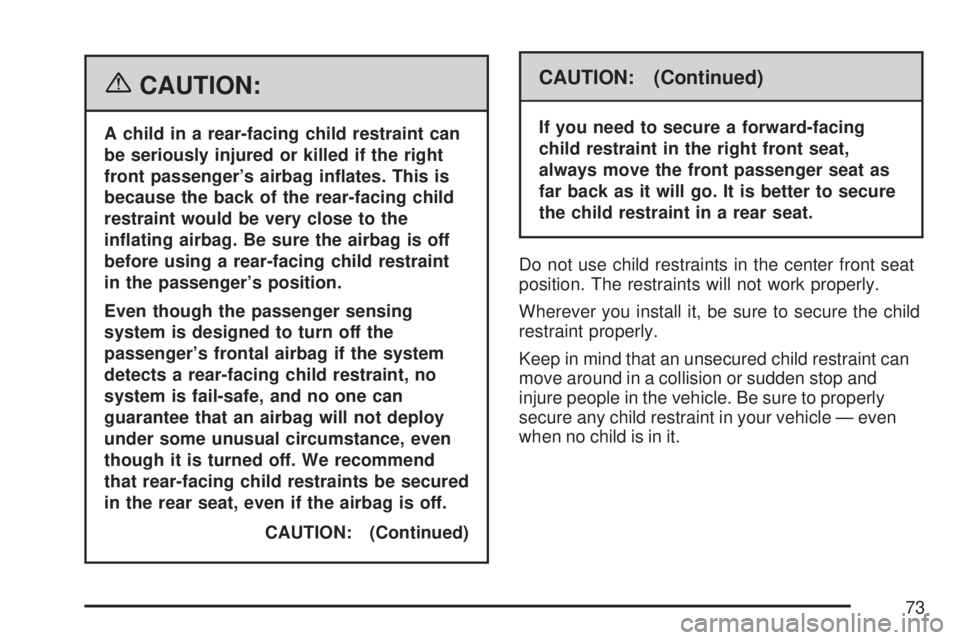 GMC YUKON XL DENALI 2007 Manual PDF {CAUTION:
A child in a rear-facing child restraint can
be seriously injured or killed if the right
front passenger’s airbag in�ates. This is
because the back of the rear-facing child
restraint would
