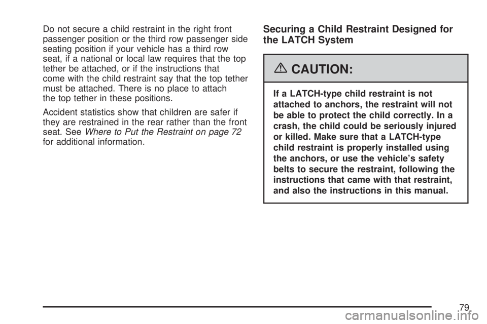 GMC YUKON XL DENALI 2007 Manual PDF Do not secure a child restraint in the right front
passenger position or the third row passenger side
seating position if your vehicle has a third row
seat, if a national or local law requires that th