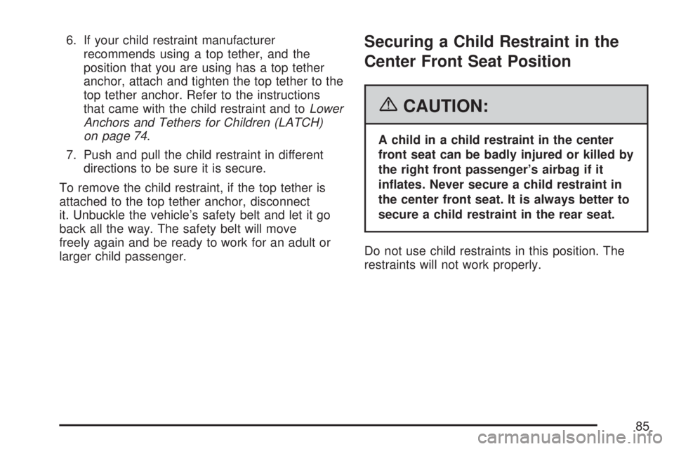 GMC YUKON XL DENALI 2007 Manual Online 6. If your child restraint manufacturer
recommends using a top tether, and the
position that you are using has a top tether
anchor, attach and tighten the top tether to the
top tether anchor. Refer to GMC YUKON XL DENALI 2007 Manual Online 6. If your child restraint manufacturer
recommends using a top tether, and the
position that you are using has a top tether
anchor, attach and tighten the top tether to the
top tether anchor. Refer to