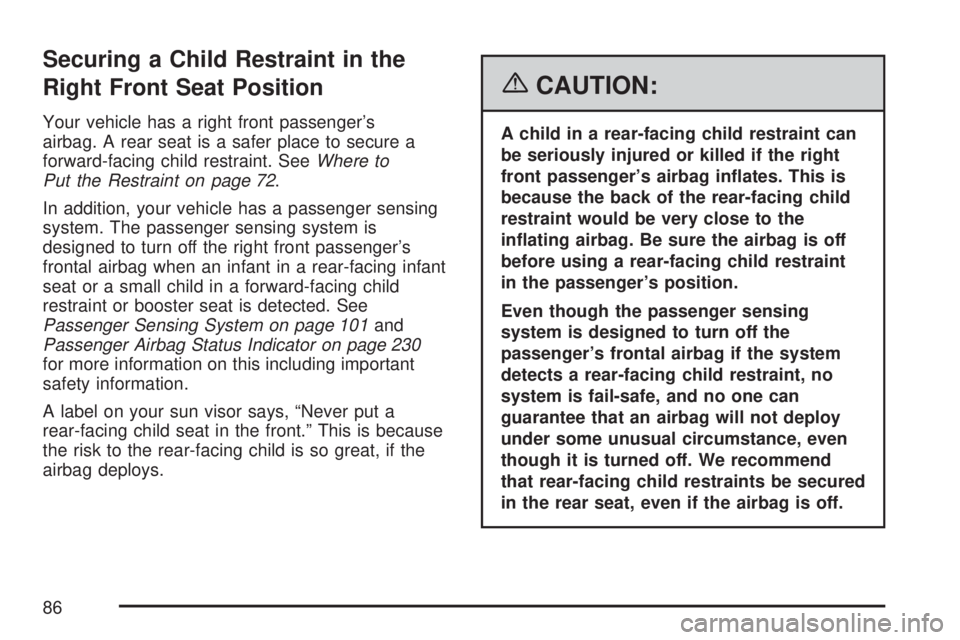 GMC YUKON XL DENALI 2007 Manual Online Securing a Child Restraint in the
Right Front Seat Position
Your vehicle has a right front passenger’s
airbag. A rear seat is a safer place to secure a
forward-facing child restraint. SeeWhere to
Pu GMC YUKON XL DENALI 2007 Manual Online Securing a Child Restraint in the
Right Front Seat Position
Your vehicle has a right front passenger’s
airbag. A rear seat is a safer place to secure a
forward-facing child restraint. SeeWhere to
Pu