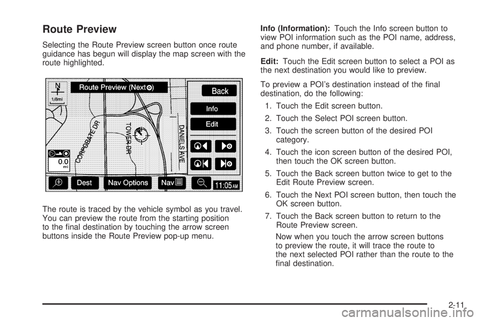 GMC YUKON XL DENALI 2005  Owners Manual Route Preview
Selecting the Route Preview screen button once route
guidance has begun will display the map screen with the
route highlighted.
The route is traced by the vehicle symbol as you travel.
Y