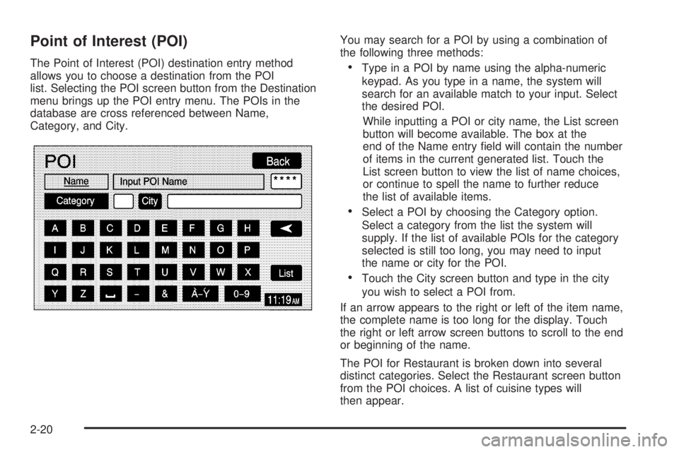 GMC YUKON XL DENALI 2005 Owners Manual Point of Interest (POI)
The Point of Interest (POI) destination entry method
allows you to choose a destination from the POI
list. Selecting the POI screen button from the Destination
menu brings up t