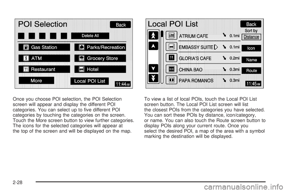 GMC YUKON XL DENALI 2005 Owners Guide Once you choose POI selection, the POI Selection
screen will appear and display the different POI
categories. You can select up to �ve different POI
categories by touching the categories on the screen