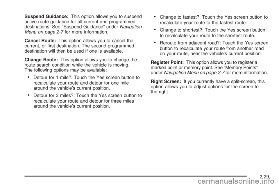 GMC YUKON XL DENALI 2005 Owners Guide Suspend Guidance:This option allows you to suspend
active route guidance for all current and programmed
destinations. See “Suspend Guidance” underNavigation
Menu on page 2-7for more information.
C
