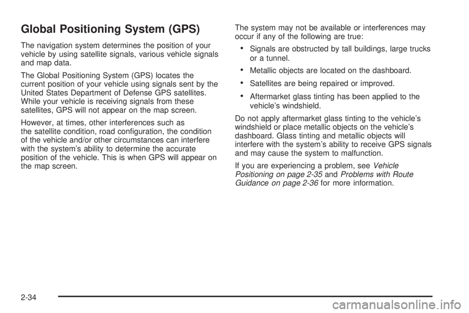 GMC YUKON XL DENALI 2005 Service Manual Global Positioning System (GPS)
The navigation system determines the position of your
vehicle by using satellite signals, various vehicle signals
and map data.
The Global Positioning System (GPS) loca