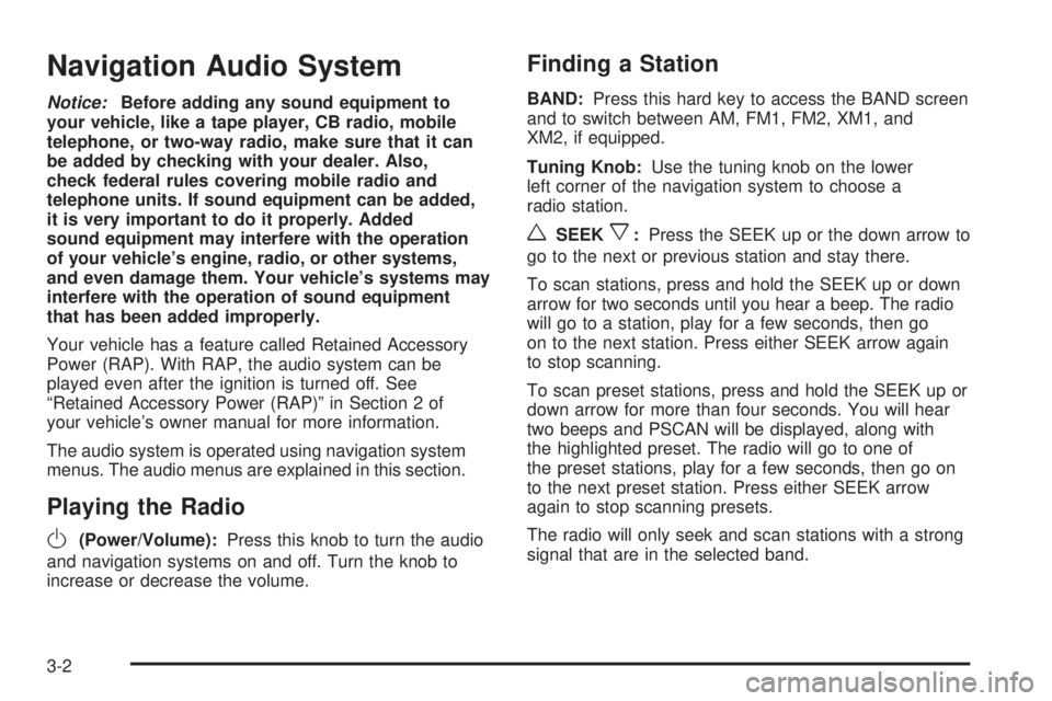 GMC YUKON XL DENALI 2005 Service Manual Navigation Audio System
Notice:Before adding any sound equipment to
your vehicle, like a tape player, CB radio, mobile
telephone, or two-way radio, make sure that it can
be added by checking with your