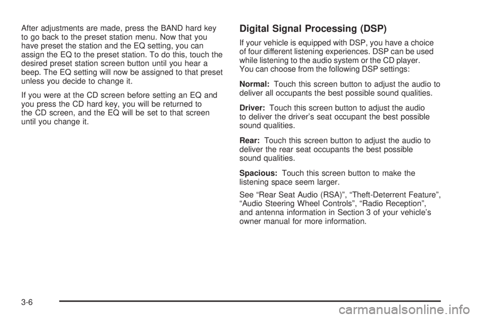 GMC YUKON XL DENALI 2005  Owners Manual After adjustments are made, press the BAND hard key
to go back to the preset station menu. Now that you
have preset the station and the EQ setting, you can
assign the EQ to the preset station. To do t