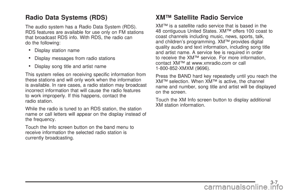 GMC YUKON XL DENALI 2005 Workshop Manual Radio Data Systems (RDS)
The audio system has a Radio Data System (RDS).
RDS features are available for use only on FM stations
that broadcast RDS info. With RDS, the radio can
do the following:
Disp GMC YUKON XL DENALI 2005 Workshop Manual Radio Data Systems (RDS)
The audio system has a Radio Data System (RDS).
RDS features are available for use only on FM stations
that broadcast RDS info. With RDS, the radio can
do the following:
Disp