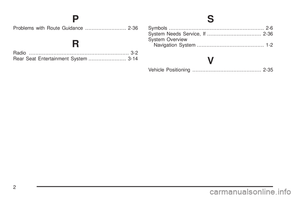 GMC YUKON XL DENALI 2005 Repair Manual P
Problems with Route Guidance.........................2-36
R
Radio............................................................. 3-2
Rear Seat Entertainment System.......................3-14
S
Symbols GMC YUKON XL DENALI 2005 Repair Manual P
Problems with Route Guidance.........................2-36
R
Radio............................................................. 3-2
Rear Seat Entertainment System.......................3-14
S
Symbols