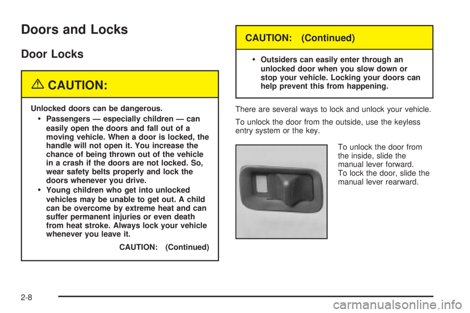 GMC YUKON XL DENALI 2004 Owners Manual Doors and Locks
Door Locks
{CAUTION:
Unlocked doors can be dangerous.
·Passengers Ð especially children Ð can
easily open the doors and fall out of a
moving vehicle. When a door is locked, the
hand GMC YUKON XL DENALI 2004 Owners Manual Doors and Locks
Door Locks
{CAUTION:
Unlocked doors can be dangerous.
·Passengers Ð especially children Ð can
easily open the doors and fall out of a
moving vehicle. When a door is locked, the
hand