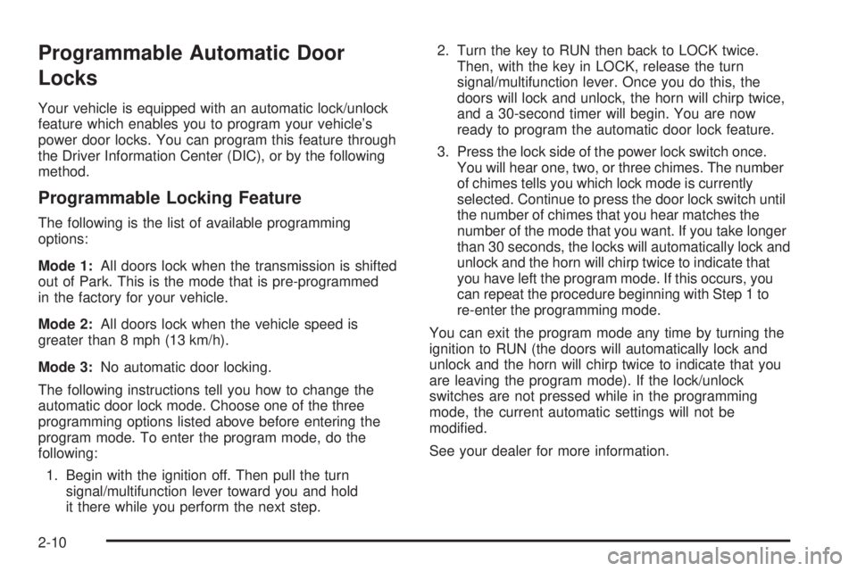 GMC YUKON XL DENALI 2004 Owners Manual Programmable Automatic Door
Locks
Your vehicle is equipped with an automatic lock/unlock
feature which enables you to program your vehicles
power door locks. You can program this feature through
the GMC YUKON XL DENALI 2004 Owners Manual Programmable Automatic Door
Locks
Your vehicle is equipped with an automatic lock/unlock
feature which enables you to program your vehicles
power door locks. You can program this feature through
the