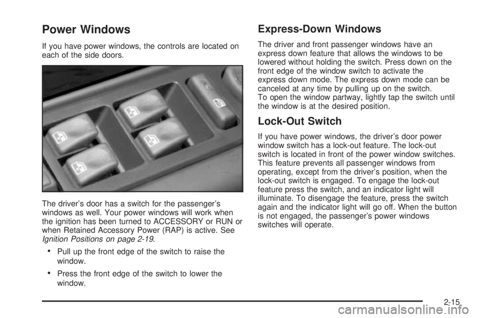 GMC YUKON XL DENALI 2004 Owners Manual Power Windows
If you have power windows, the controls are located on
each of the side doors.
The drivers door has a switch for the passengers
windows as well. Your power windows will work when
the i GMC YUKON XL DENALI 2004 Owners Manual Power Windows
If you have power windows, the controls are located on
each of the side doors.
The drivers door has a switch for the passengers
windows as well. Your power windows will work when
the i