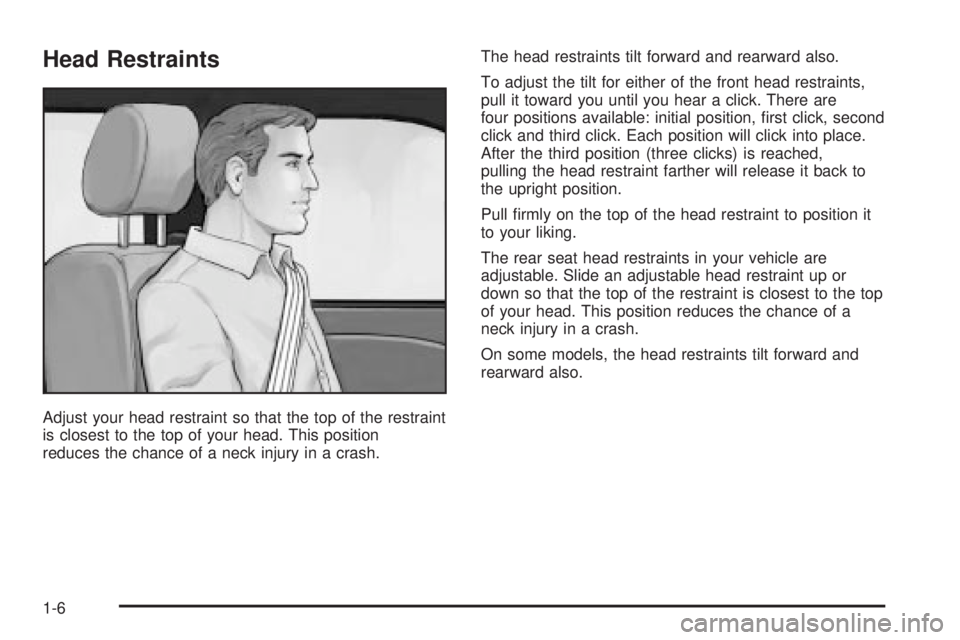 GMC YUKON XL DENALI 2004 User Guide Head Restraints
Adjust your head restraint so that the top of the restraint
is closest to the top of your head. This position
reduces the chance of a neck injury in a crash.The head restraints tilt fo GMC YUKON XL DENALI 2004 User Guide Head Restraints
Adjust your head restraint so that the top of the restraint
is closest to the top of your head. This position
reduces the chance of a neck injury in a crash.The head restraints tilt fo