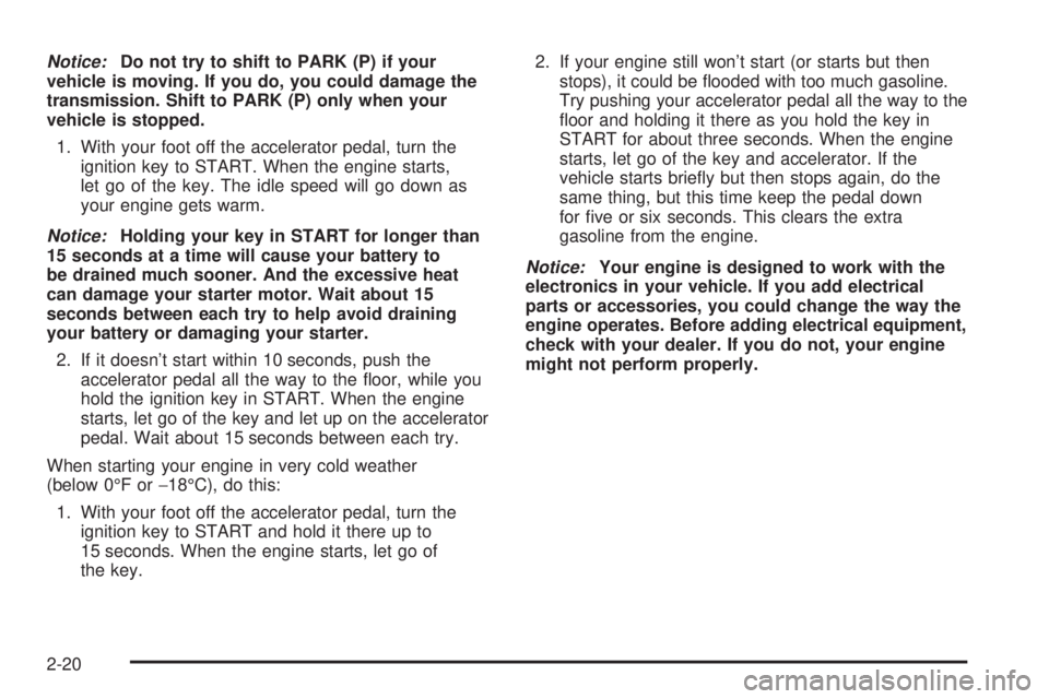 GMC YUKON XL DENALI 2004 Owners Manual Notice:Do not try to shift to PARK (P) if your
vehicle is moving. If you do, you could damage the
transmission. Shift to PARK (P) only when your
vehicle is stopped.
1. With your foot off the accelerat GMC YUKON XL DENALI 2004 Owners Manual Notice:Do not try to shift to PARK (P) if your
vehicle is moving. If you do, you could damage the
transmission. Shift to PARK (P) only when your
vehicle is stopped.
1. With your foot off the accelerat