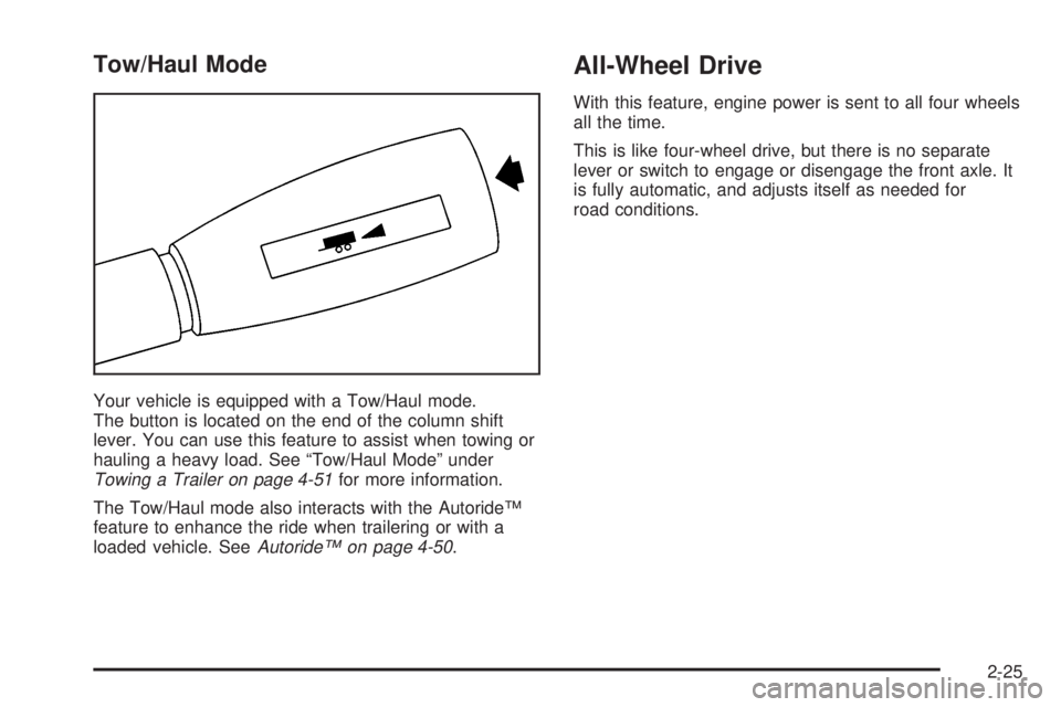 GMC YUKON XL DENALI 2004  Owners Manual Tow/Haul Mode
Your vehicle is equipped with a Tow/Haul mode.
The button is located on the end of the column shift
lever. You can use this feature to assist when towing or
hauling a heavy load. See ªT