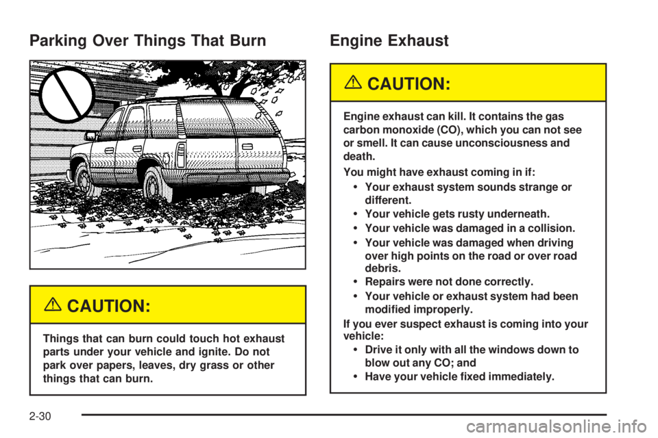 GMC YUKON XL DENALI 2004 Owners Manual Parking Over Things That Burn
{CAUTION:
Things that can burn could touch hot exhaust
parts under your vehicle and ignite. Do not
park over papers, leaves, dry grass or other
things that can burn.
Engi GMC YUKON XL DENALI 2004 Owners Manual Parking Over Things That Burn
{CAUTION:
Things that can burn could touch hot exhaust
parts under your vehicle and ignite. Do not
park over papers, leaves, dry grass or other
things that can burn.
Engi