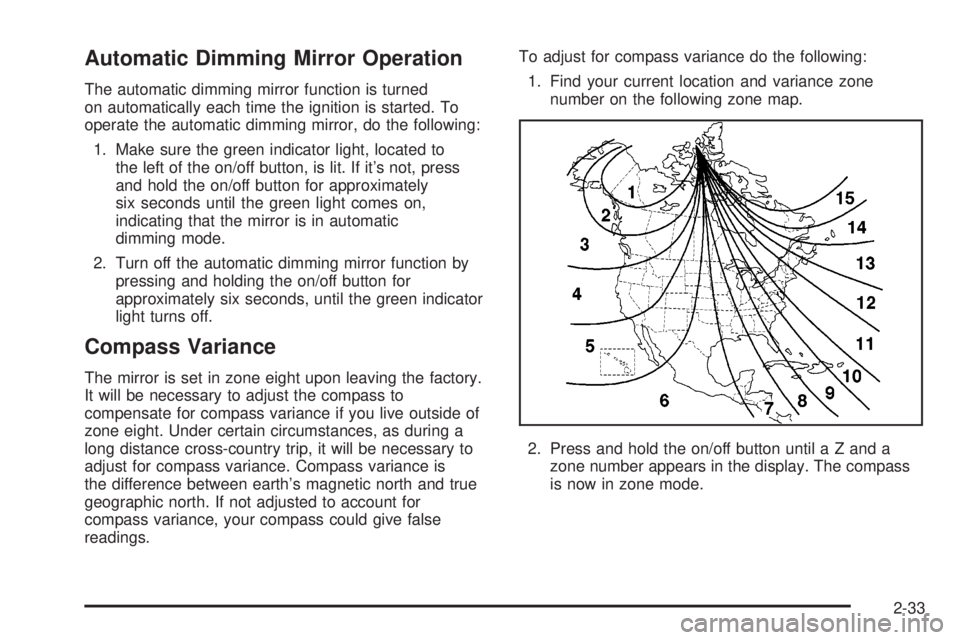 GMC YUKON XL DENALI 2004 Owners Manual Automatic Dimming Mirror Operation
The automatic dimming mirror function is turned
on automatically each time the ignition is started. To
operate the automatic dimming mirror, do the following:
1. Mak GMC YUKON XL DENALI 2004 Owners Manual Automatic Dimming Mirror Operation
The automatic dimming mirror function is turned
on automatically each time the ignition is started. To
operate the automatic dimming mirror, do the following:
1. Mak