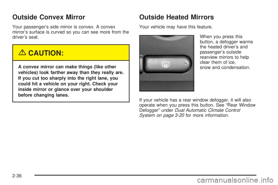 GMC YUKON XL DENALI 2004 Owners Manual Outside Convex Mirror
Your passengers side mirror is convex. A convex
mirrors surface is curved so you can see more from the
drivers seat.
{CAUTION:
A convex mirror can make things (like other
vehi GMC YUKON XL DENALI 2004 Owners Manual Outside Convex Mirror
Your passengers side mirror is convex. A convex
mirrors surface is curved so you can see more from the
drivers seat.
{CAUTION:
A convex mirror can make things (like other
vehi