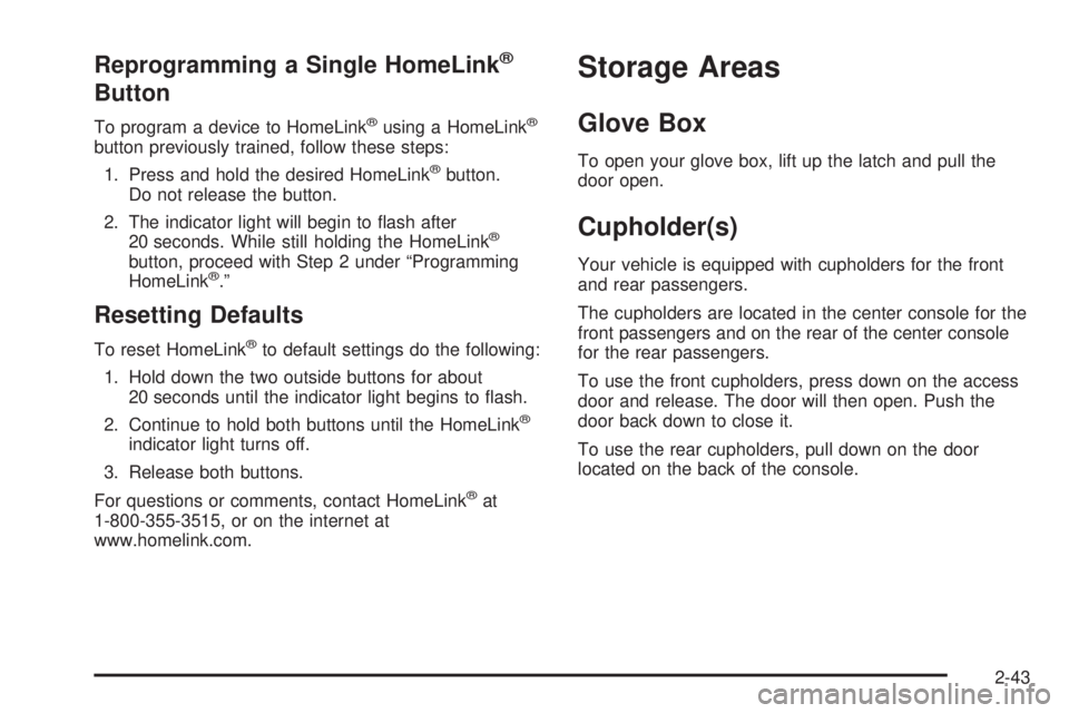 GMC YUKON XL DENALI 2004 Owners Manual Reprogramming a Single HomeLinkž
Button
To program a device to HomeLinkžusing a HomeLinkž
button previously trained, follow these steps:
1. Press and hold the desired HomeLink
žbutton.
Do not rele GMC YUKON XL DENALI 2004 Owners Manual Reprogramming a Single HomeLinkž
Button
To program a device to HomeLinkžusing a HomeLinkž
button previously trained, follow these steps:
1. Press and hold the desired HomeLink
žbutton.
Do not rele