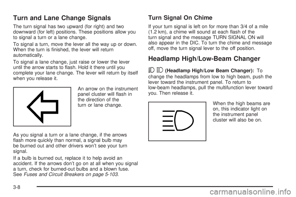 GMC YUKON XL DENALI 2004  Owners Manual Turn and Lane Change Signals
The turn signal has two upward (for right) and two
downward (for left) positions. These positions allow you
to signal a turn or a lane change.
To signal a turn, move the l