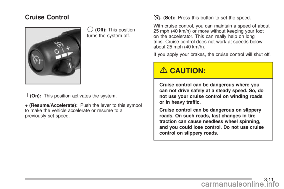 GMC YUKON XL DENALI 2004 Owners Manual Cruise Control
9
(Off):This position
turns the system off.
R(On):This position activates the system.
+ (Resume/Accelerate):Push the lever to this symbol
to make the vehicle accelerate or resume to a
p GMC YUKON XL DENALI 2004 Owners Manual Cruise Control
9
(Off):This position
turns the system off.
R(On):This position activates the system.
+ (Resume/Accelerate):Push the lever to this symbol
to make the vehicle accelerate or resume to a
p