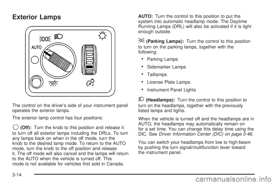GMC YUKON XL DENALI 2004  Owners Manual Exterior Lamps
The control on the drivers side of your instrument panel
operates the exterior lamps.
The exterior lamp control has four positions:
9(Off):Turn the knob to this position and release it