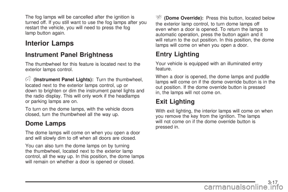GMC YUKON XL DENALI 2004 User Guide The fog lamps will be cancelled after the ignition is
turned off. If you still want to use the fog lamps after you
restart the vehicle, you will need to press the fog
lamp button again.
Interior Lamps