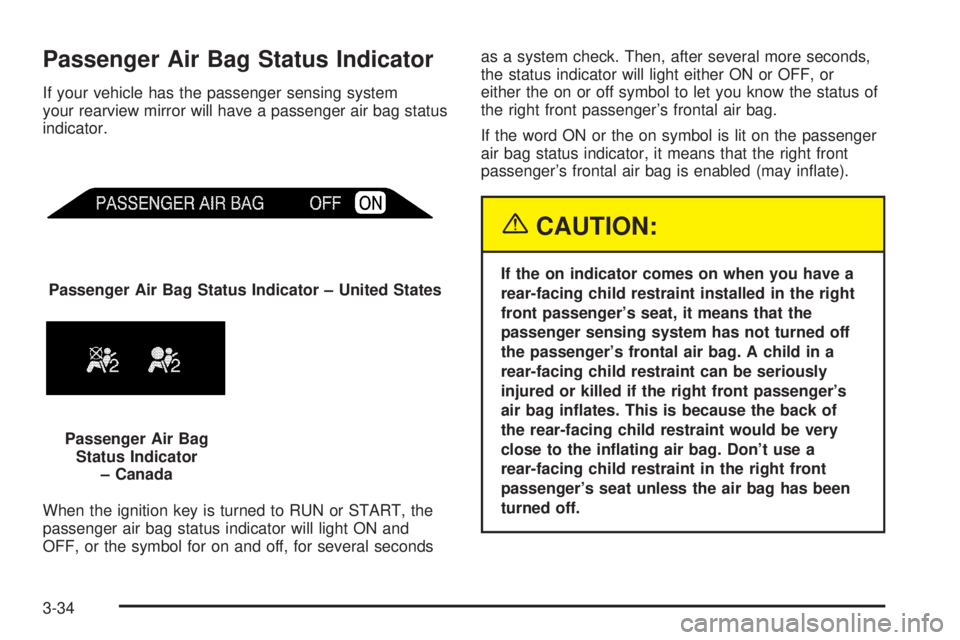 GMC YUKON XL DENALI 2004 Owners Manual Passenger Air Bag Status Indicator
If your vehicle has the passenger sensing system
your rearview mirror will have a passenger air bag status
indicator.
When the ignition key is turned to RUN or START GMC YUKON XL DENALI 2004 Owners Manual Passenger Air Bag Status Indicator
If your vehicle has the passenger sensing system
your rearview mirror will have a passenger air bag status
indicator.
When the ignition key is turned to RUN or START