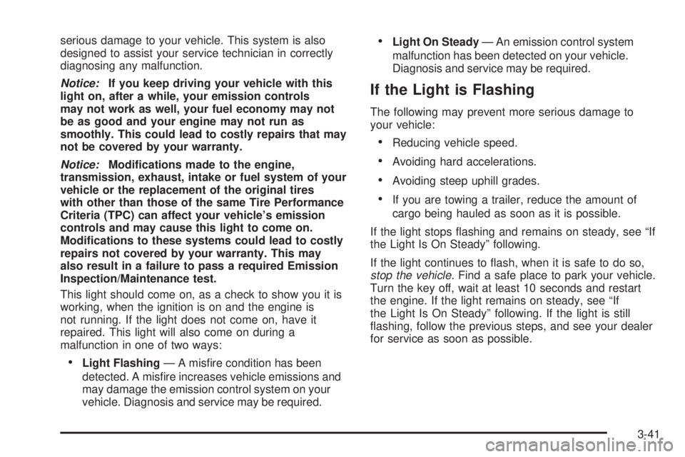 GMC YUKON XL DENALI 2004  Owners Manual serious damage to your vehicle. This system is also
designed to assist your service technician in correctly
diagnosing any malfunction.
Notice:If you keep driving your vehicle with this
light on, afte