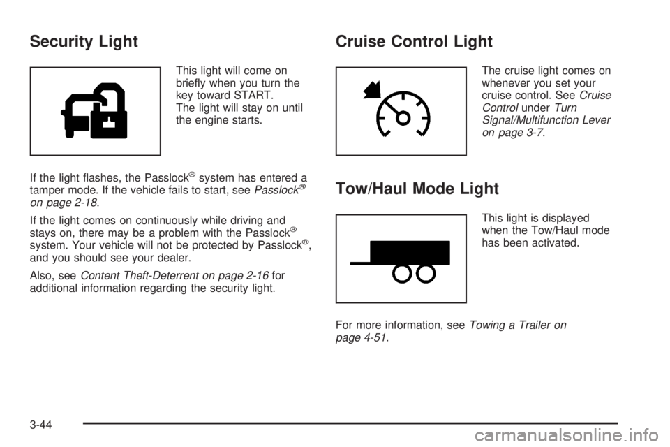 GMC YUKON XL DENALI 2004  Owners Manual Security Light
This light will come on
brie¯y when you turn the
key toward START.
The light will stay on until
the engine starts.
If the light ¯ashes, the Passlock
žsystem has entered a
tamper mode