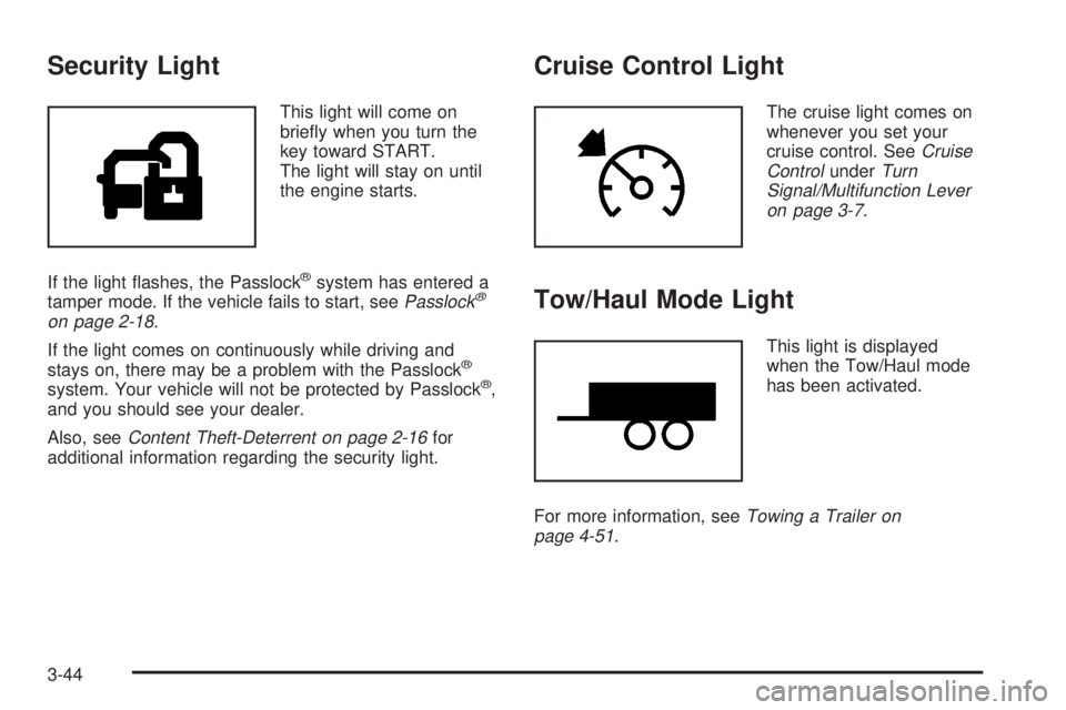 GMC YUKON XL DENALI 2004 Owners Manual Security Light
This light will come on
brie¯y when you turn the
key toward START.
The light will stay on until
the engine starts.
If the light ¯ashes, the Passlock
žsystem has entered a
tamper mode GMC YUKON XL DENALI 2004 Owners Manual Security Light
This light will come on
brie¯y when you turn the
key toward START.
The light will stay on until
the engine starts.
If the light ¯ashes, the Passlock
žsystem has entered a
tamper mode