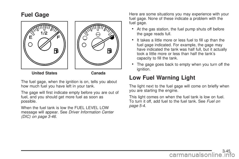 GMC YUKON XL DENALI 2004 Owners Manual Fuel Gage
The fuel gage, when the ignition is on, tells you about
how much fuel you have left in your tank.
The gage will ®rst indicate empty before you are out of
fuel, and you should get more fuel GMC YUKON XL DENALI 2004 Owners Manual Fuel Gage
The fuel gage, when the ignition is on, tells you about
how much fuel you have left in your tank.
The gage will ®rst indicate empty before you are out of
fuel, and you should get more fuel