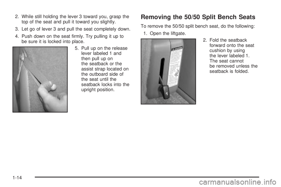 GMC YUKON XL DENALI 2004 User Guide 2. While still holding the lever 3 toward you, grasp the
top of the seat and pull it toward you slightly.
3. Let go of lever 3 and pull the seat completely down.
4. Push down on the seat ®rmly. Try p