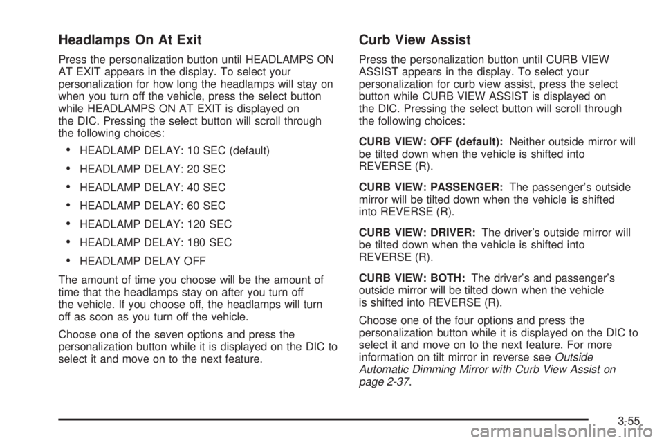 GMC YUKON XL DENALI 2004 User Guide Headlamps On At Exit
Press the personalization button until HEADLAMPS ON
AT EXIT appears in the display. To select your
personalization for how long the headlamps will stay on
when you turn off the ve