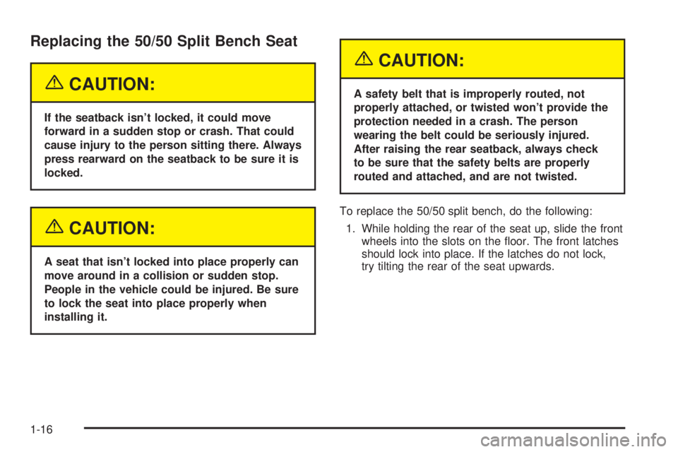 GMC YUKON XL DENALI 2004 Owners Manual Replacing the 50/50 Split Bench Seat
{CAUTION:
If the seatback isnt locked, it could move
forward in a sudden stop or crash. That could
cause injury to the person sitting there. Always
press rearward