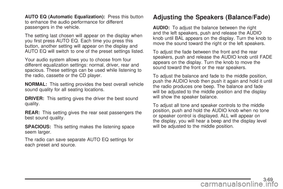 GMC YUKON XL DENALI 2004  Owners Manual AUTO EQ (Automatic Equalization):Press this button
to enhance the audio performance for different
passengers in the vehicle.
The setting last chosen will appear on the display when
you ®rst press AUT