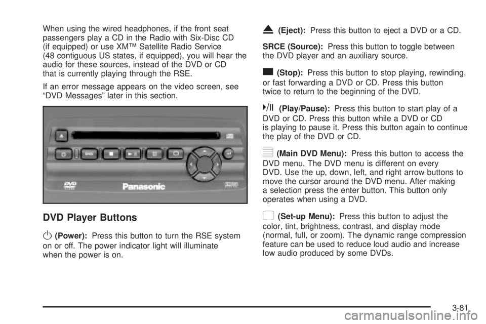 GMC YUKON XL DENALI 2004  Owners Manual When using the wired headphones, if the front seat
passengers play a CD in the Radio with Six-Disc CD
(if equipped) or use XMŸ Satellite Radio Service
(48 contiguous US states, if equipped), you will