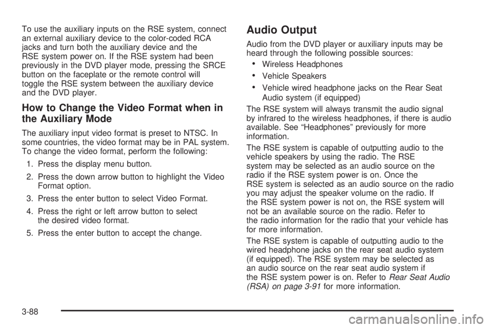 GMC YUKON XL DENALI 2004 Owners Manual To use the auxiliary inputs on the RSE system, connect
an external auxiliary device to the color-coded RCA
jacks and turn both the auxiliary device and the
RSE system power on. If the RSE system had b GMC YUKON XL DENALI 2004 Owners Manual To use the auxiliary inputs on the RSE system, connect
an external auxiliary device to the color-coded RCA
jacks and turn both the auxiliary device and the
RSE system power on. If the RSE system had b