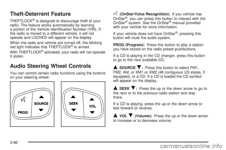 GMC YUKON XL DENALI 2004 Owners Manual Theft-Deterrent Feature
THEFTLOCKžis designed to discourage theft of your
radio. The feature works automatically by learning
a portion of the Vehicle Identi®cation Number (VIN). If
the radio is move GMC YUKON XL DENALI 2004 Owners Manual Theft-Deterrent Feature
THEFTLOCKžis designed to discourage theft of your
radio. The feature works automatically by learning
a portion of the Vehicle Identi®cation Number (VIN). If
the radio is move