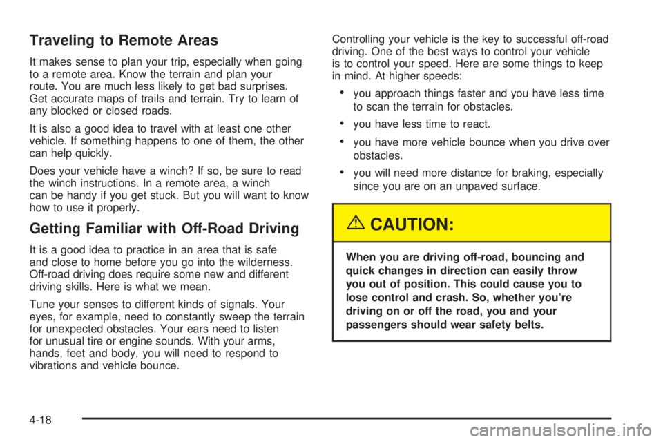 GMC YUKON XL DENALI 2004 Owners Manual Traveling to Remote Areas
It makes sense to plan your trip, especially when going
to a remote area. Know the terrain and plan your
route. You are much less likely to get bad surprises.
Get accurate ma GMC YUKON XL DENALI 2004 Owners Manual Traveling to Remote Areas
It makes sense to plan your trip, especially when going
to a remote area. Know the terrain and plan your
route. You are much less likely to get bad surprises.
Get accurate ma