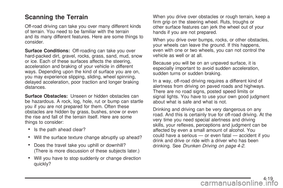 GMC YUKON XL DENALI 2004 Owners Manual Scanning the Terrain
Off-road driving can take you over many different kinds
of terrain. You need to be familiar with the terrain
and its many different features. Here are some things to
consider.
Sur GMC YUKON XL DENALI 2004 Owners Manual Scanning the Terrain
Off-road driving can take you over many different kinds
of terrain. You need to be familiar with the terrain
and its many different features. Here are some things to
consider.
Sur