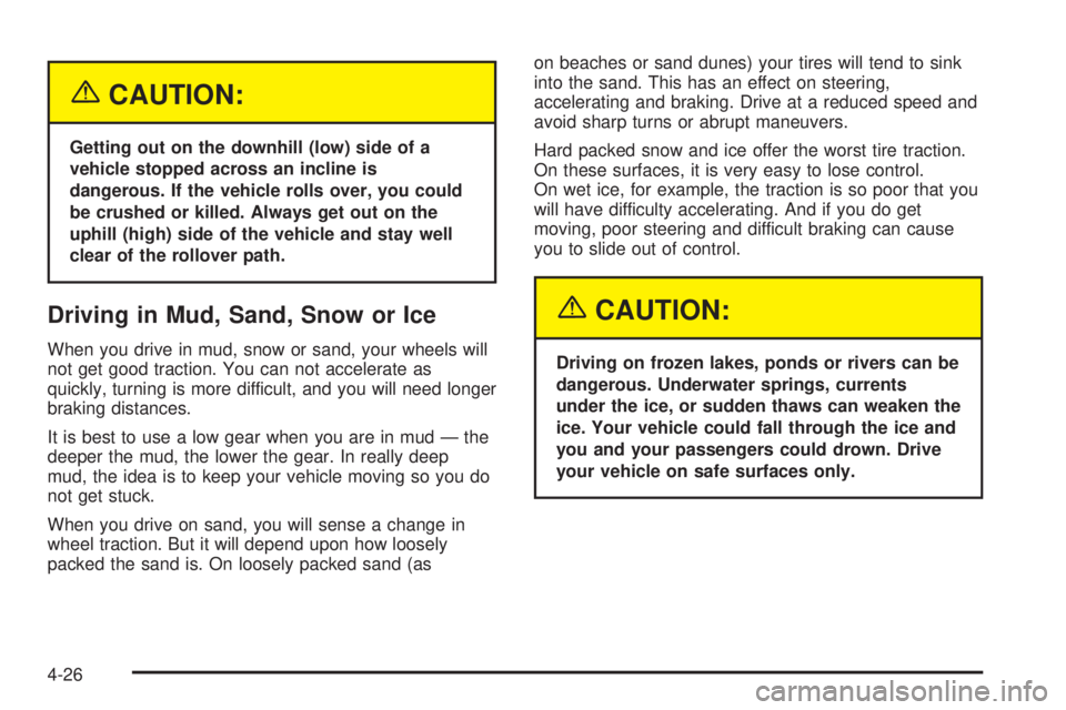 GMC YUKON XL DENALI 2004 Owners Manual {CAUTION:
Getting out on the downhill (low) side of a
vehicle stopped across an incline is
dangerous. If the vehicle rolls over, you could
be crushed or killed. Always get out on the
uphill (high) sid GMC YUKON XL DENALI 2004 Owners Manual {CAUTION:
Getting out on the downhill (low) side of a
vehicle stopped across an incline is
dangerous. If the vehicle rolls over, you could
be crushed or killed. Always get out on the
uphill (high) sid