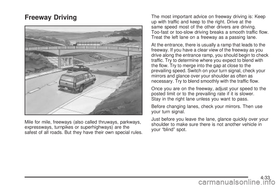 GMC YUKON XL DENALI 2004 Owners Manual Freeway Driving
Mile for mile, freeways (also called thruways, parkways,
expressways, turnpikes or superhighways) are the
safest of all roads. But they have their own special rules.The most important GMC YUKON XL DENALI 2004 Owners Manual Freeway Driving
Mile for mile, freeways (also called thruways, parkways,
expressways, turnpikes or superhighways) are the
safest of all roads. But they have their own special rules.The most important