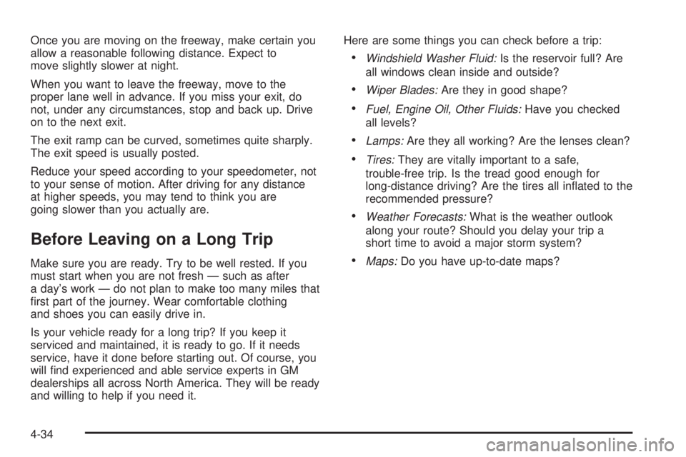GMC YUKON XL DENALI 2004 Owners Manual Once you are moving on the freeway, make certain you
allow a reasonable following distance. Expect to
move slightly slower at night.
When you want to leave the freeway, move to the
proper lane well in GMC YUKON XL DENALI 2004 Owners Manual Once you are moving on the freeway, make certain you
allow a reasonable following distance. Expect to
move slightly slower at night.
When you want to leave the freeway, move to the
proper lane well in