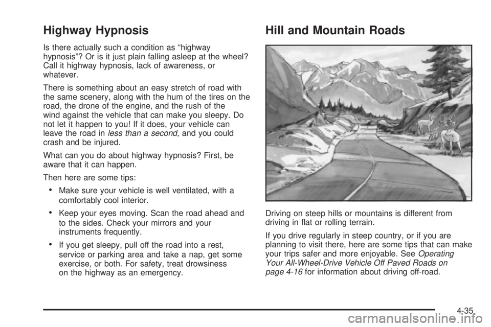 GMC YUKON XL DENALI 2004 Owners Manual Highway Hypnosis
Is there actually such a condition as ªhighway
hypnosisº? Or is it just plain falling asleep at the wheel?
Call it highway hypnosis, lack of awareness, or
whatever.
There is somethi GMC YUKON XL DENALI 2004 Owners Manual Highway Hypnosis
Is there actually such a condition as ªhighway
hypnosisº? Or is it just plain falling asleep at the wheel?
Call it highway hypnosis, lack of awareness, or
whatever.
There is somethi